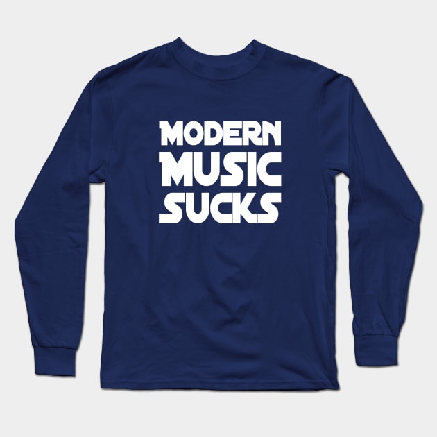 Modern Music Sucks | Music Lover Gift | Gift for Musicians Long Sleeve T-Shirt by DesignsbyZazz